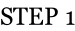 STEP 1